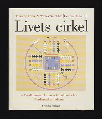 Freke, Timothy | Wa'Na'Nee'Che' Dennis Renault | Livets cirkel : Föreställningar, kultur och traditioner hos Nordamerika...