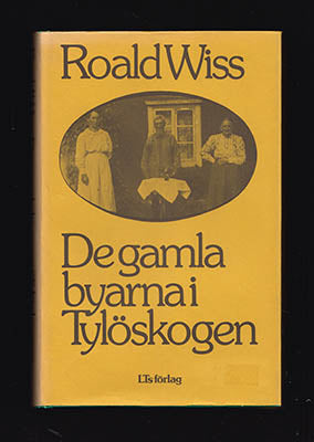 Wiss, Roald | De gamla byarna i Tylöskogen : En bygds historia