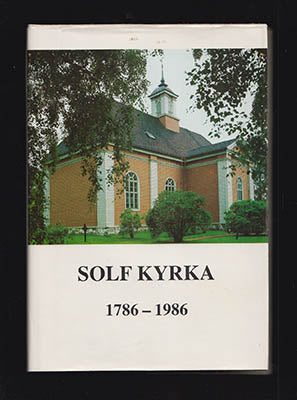 Rosenholm, Gunnar | Solf kyrka : Historik utgiven till Heliga Trefaldighets kyrkans 200-års jubileum den 25 maj 1986