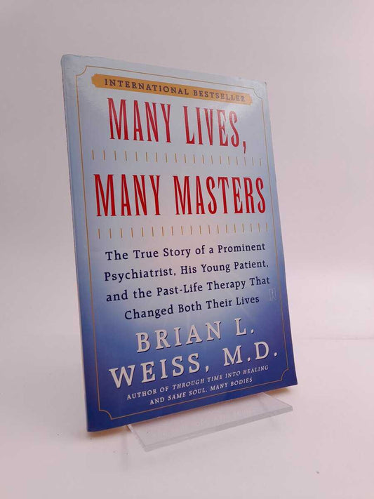 Weiss, Brian L. | Many Lives, Many Masters : The True Story of a Prominent Psychiatrist, His Young Patient, and the Past...