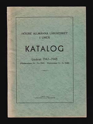 Högre Allmänna Läroverket i Umeå : Katalog Läsåret 1947-1948 Höstterminen 25/8-20/12 1947 Vårterminen 14/1-11/6 1948 [Um...