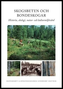 Westin, Anna | Lennartsson, Tommy | Ljung, Tomas | Skogsbeten och bondeskogar : Historia, ekologi, natur- och kulturmilj...