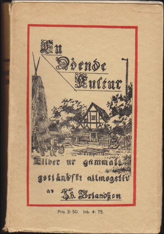 Erlandsson, TH. | En döende kultur : Bilder ur gammalt gotländskt allmogeliv