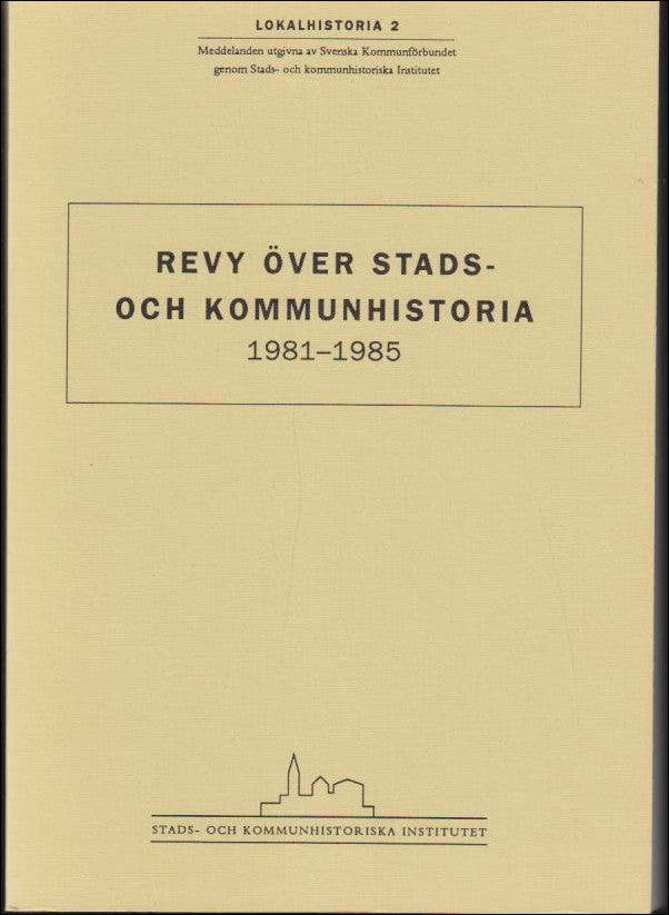 Thullberg, Per (red.) | Revy över stads : Och kommunhistoria 1981-1985