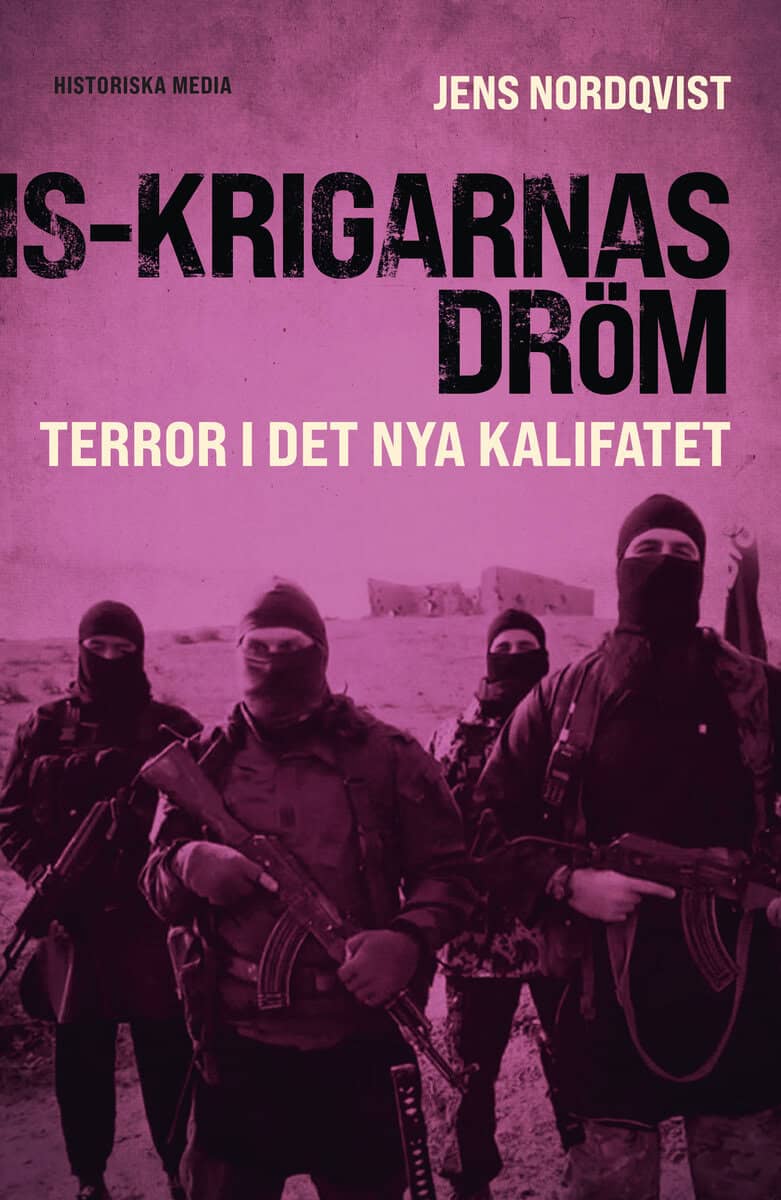 Nordqvist, Jens | IS-krigarnas dröm : Terror i det nya kalifatet