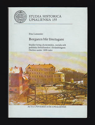 Lunander, Elsa | Borgaren blir företagare : Studier kring ekonomiska, sociala och politiska förhållanden i förändringens...