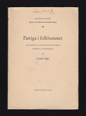 Inghe, Gunnar | Fattiga i folkhemmet : En studie av långvarigt understödda i Stockholm