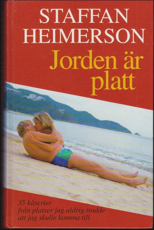 Heimerson, Staffan | Jorden är platt : [35 kåserier från platser jag aldrig trodde att jag skulle komma till]