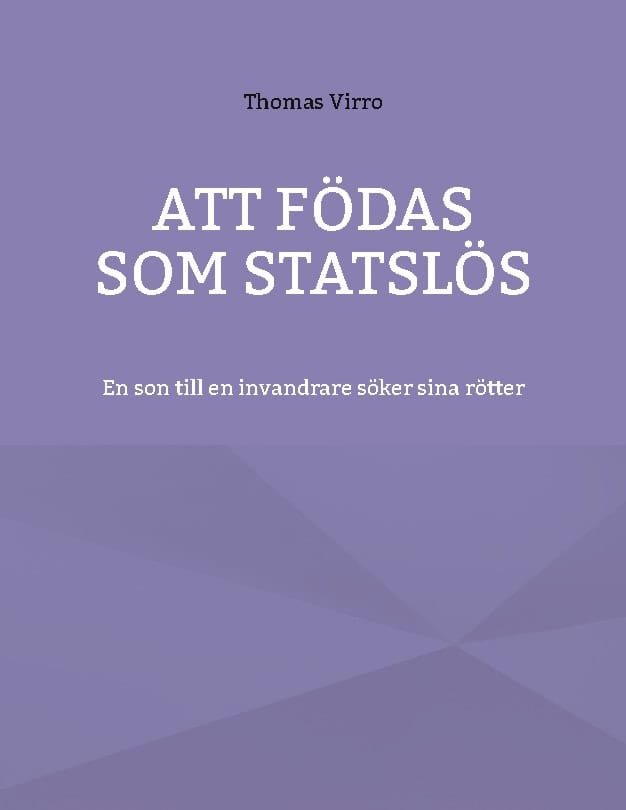 Virro, Thomas | Att födas som statslös : En son till en invandrare söker sina rötter