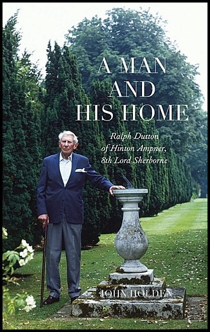 John Holden | Ralph Dutton Of Hinton Ampner : A Man and his Home : A Man and his Home