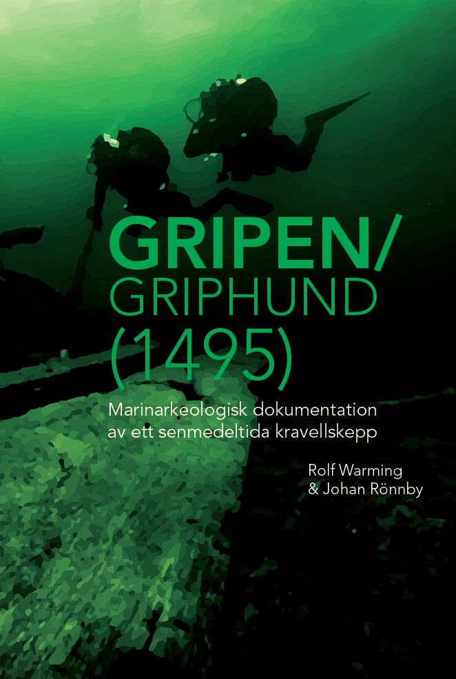 Warming, Rolf | Rönnby, Johan | Gripen/Griphund (1495) : Marinarkeologisk dokumentation av ett senmedeltida kravellskepp