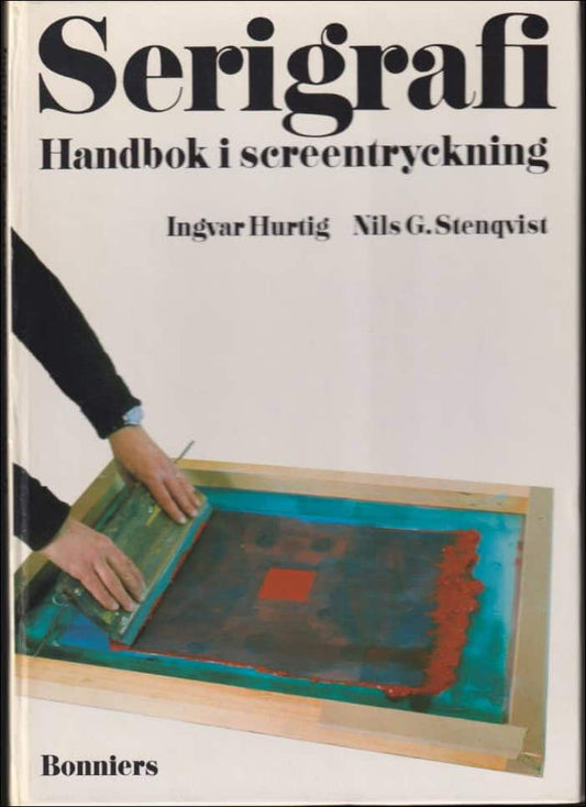 Hurtig, Ingvar / Stenqvist, Nils G. | Serigrafi : Handbok i screentryckning