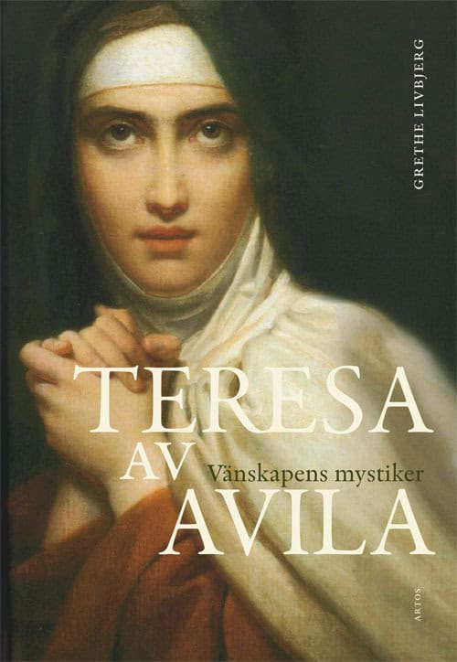 Livbjerg, Grethe | Teresa av Avila : Vänskapens mystiker