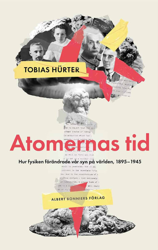 Hürter, Tobias | Atomernas tid : Hur fysiken förändrade vår syn på världen, 1895–1945
