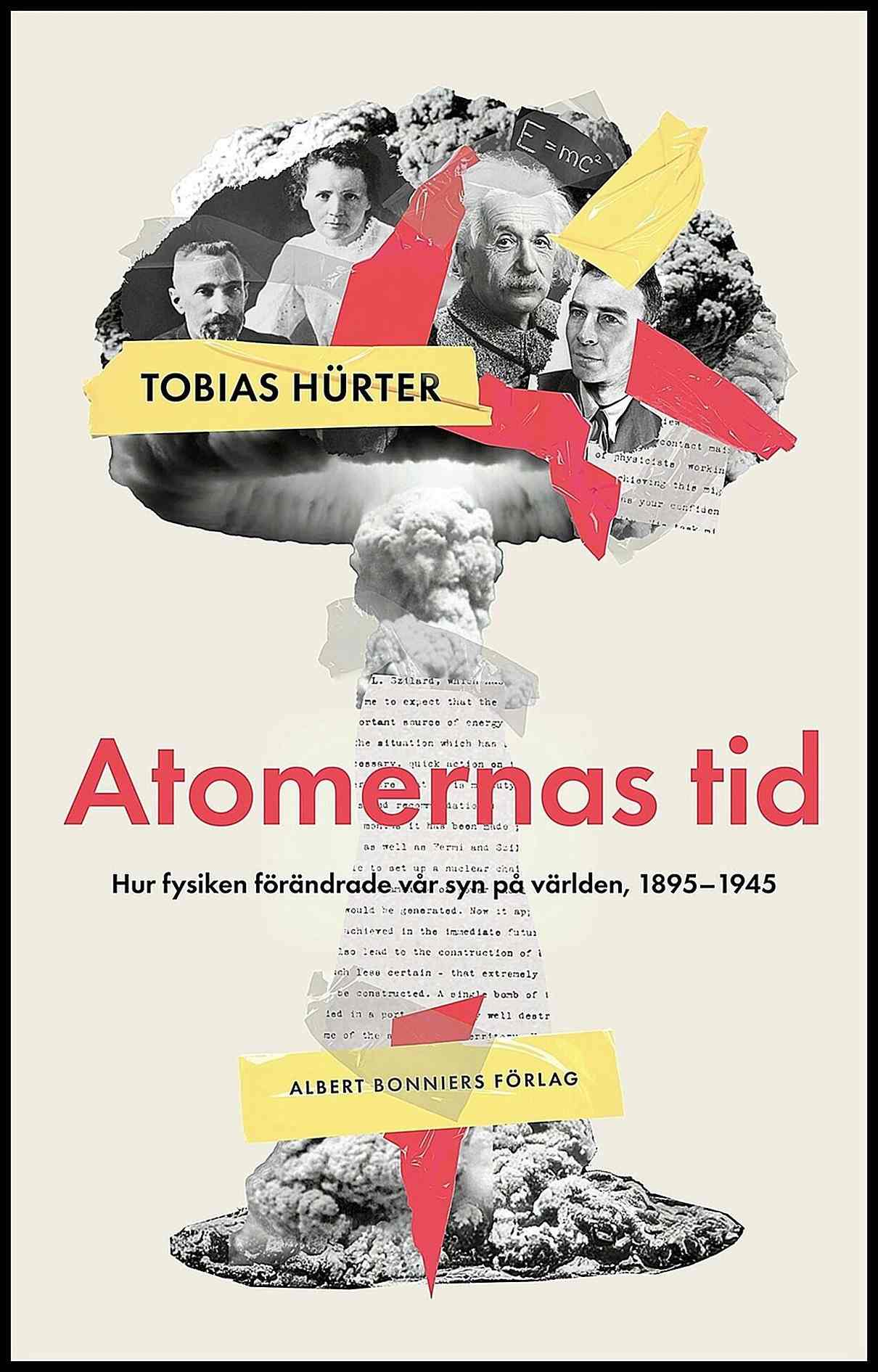 Hürter, Tobias | Atomernas tid : Hur fysiken förändrade vår syn på världen, 1895–1945