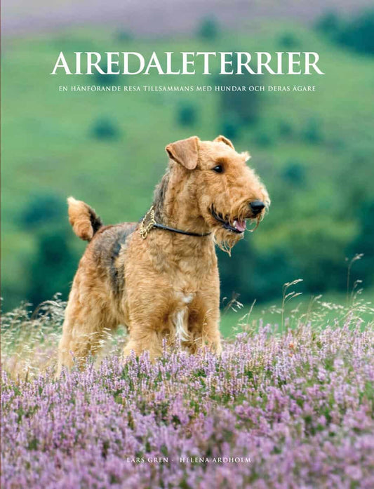 Gren, Lars | Ardholm, Helena | Airedaleterrier : En hänförande resa tillsammans med hundar och deras ägare