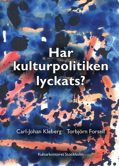 Forsell, Torbjörn | Kleberg, Carl-Johan | Har kulturpolitiken lyckats?