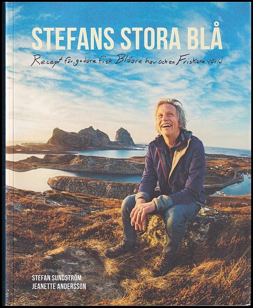 Sundström, Stefan | Stefans stora blå : [recept för godare fisk, blåare hav och en friskare värld]