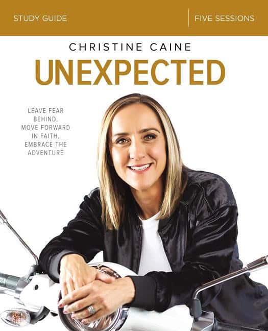 Caine, Christine | Unexpected study guide : Leave fear behind, move forward in faith, embrace