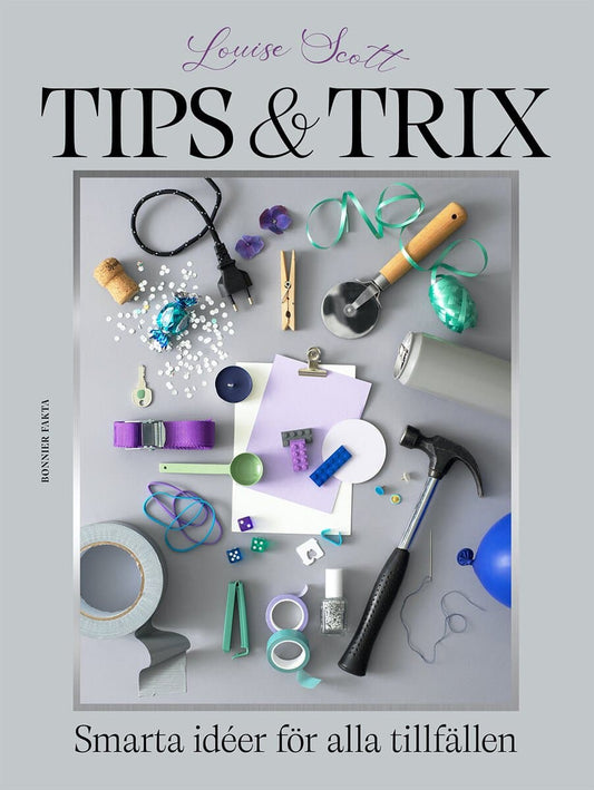 Scott, Louise | Tips & trix : Smarta idéer för alla tillfällen