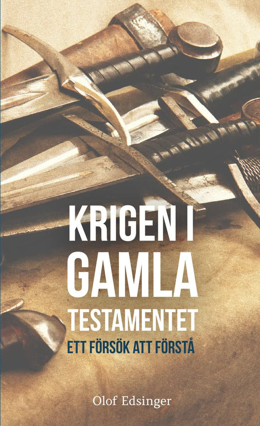 Edsinger, Olof | Krigen i Gamla Testamentet : Ett försök att förstå