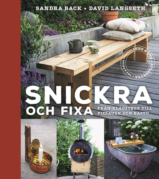 Back, Sandra | Langseth, David | Snickra och fixa : Från klädstege till pizzaugn och bastu