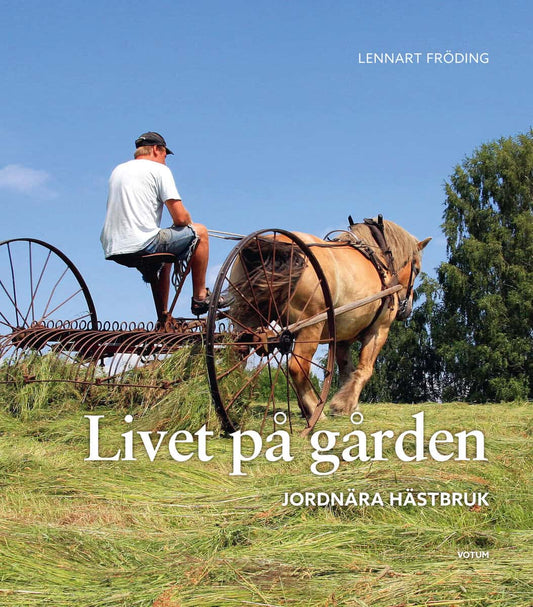 Fröding, Lennart | Livet på gården : Jordnära hästbruk