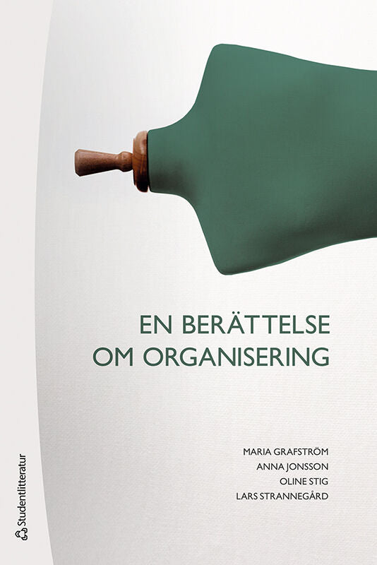 Grafström, Maria | Jonsson, Anna | Stig, Oline | Strannegård, Lars | En berättelse om organisering -
