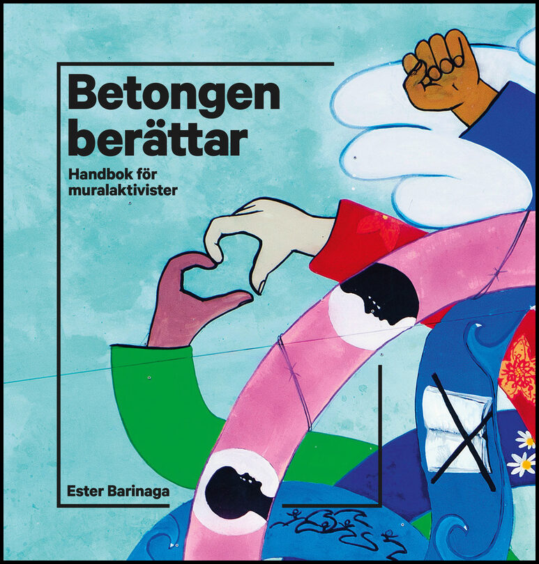 Barinaga, Ester | Betongen berättar : Handbok för muralaktivister