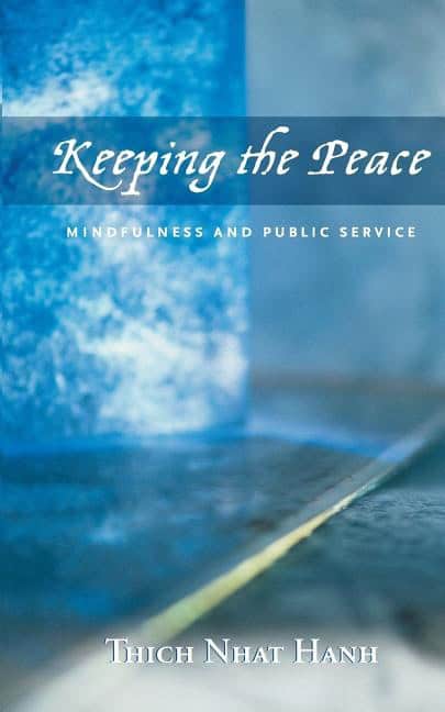 Hanh Thich Nhat | Keeping The Peace : Mindfulness & Public Service