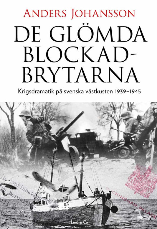 Johansson, Anders | De glömda blockadbrytarna : Krigsdramatik på svenska västkusten 1939-1945