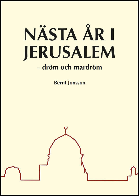 Jonsson, Bernt | Nästa år i Jerusalem : Dröm och mardröm