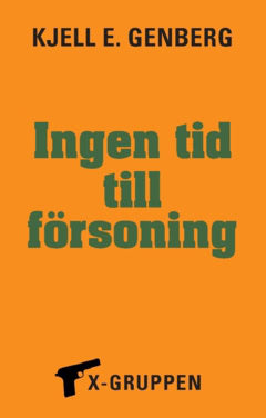 Genberg, Kjell E. | Ingen tid till försoning : X-gruppen del 1