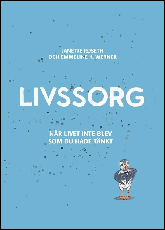 Røseth, Janette | Krogh Werner, Emmeline | Livssorg : När livet inte blev som du tänkt