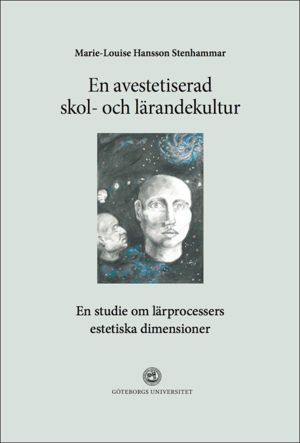 Hansson Stenhammar, Marie-Louise | En avestetiserad skol- och lärandekultur. En studie om lärprocessers estetiska dimens...