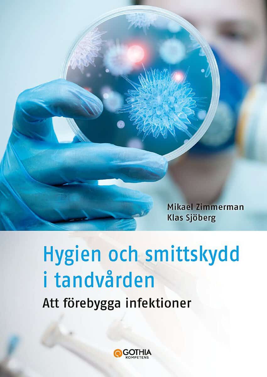 Zimmerman, Mikael | Sjöberg, Klas | Hygien och smittskydd i tandvården : Att förebygga infektioner