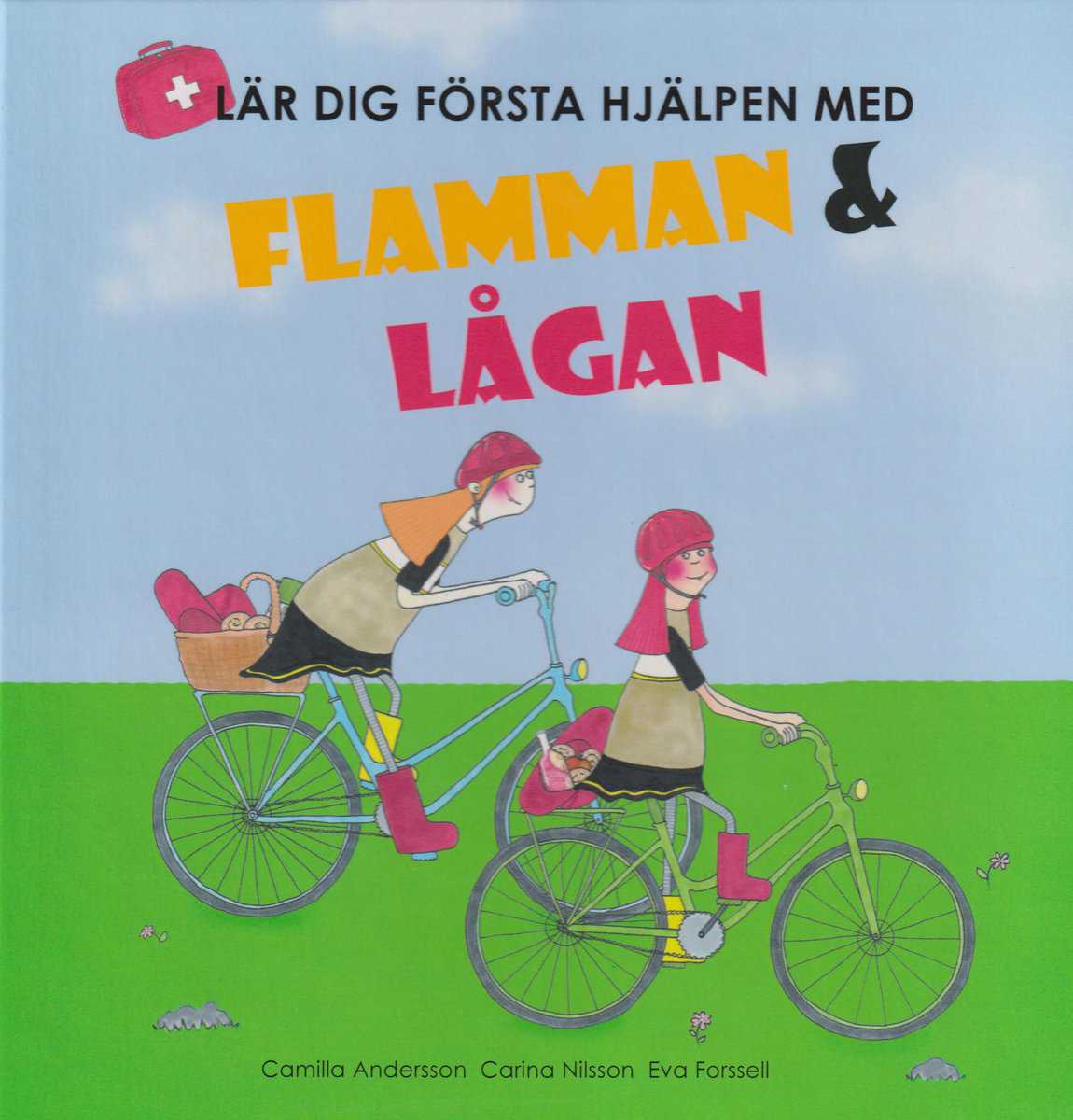 Andersson , Camilla  | Nilsson, Carina | Forssell, Eva | Lär dig första hjälpen med Flamman och Lågan