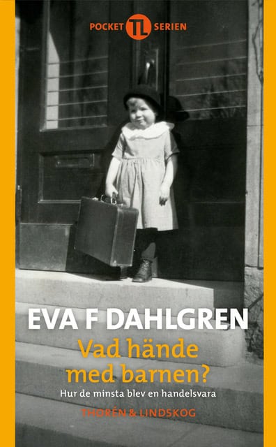 Dahlgren, Eva F. | Vad hände med barnen : Hur de minsta blev en handelsvara