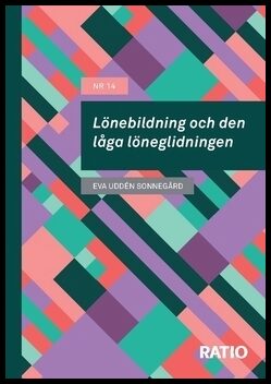 Uddén Sonnegård, Eva | Uddén Sonnegård, Eva | Lönebildning och den låga löneglidningen