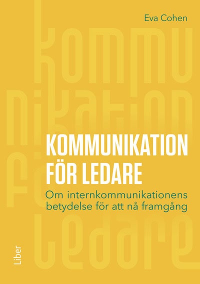 Cohen, Eva | Kommunikation för ledare : Om internkommunikationens betydelse för att nå framgång