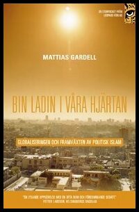 Gardell, Mattias | bin Ladin i våra hjärtan : Globaliseringen och framväxten av politisk islam