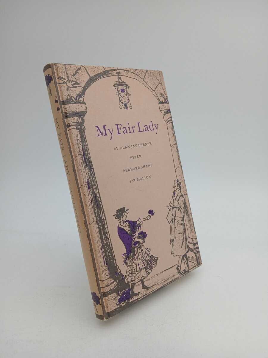 Lerner, Alan Jay | My Fair Lady : Efter bernard Shaws Pygmalion