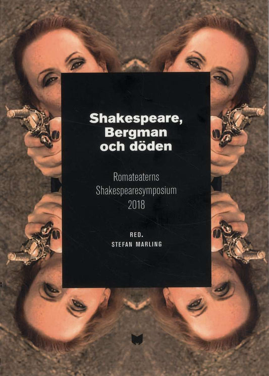 Marling, Stefan | Holmberg, Jan | Palmstierna-Weiss, Gunilla | Shakespeare, Bergman och döden : Romateaterns Shakespeare...