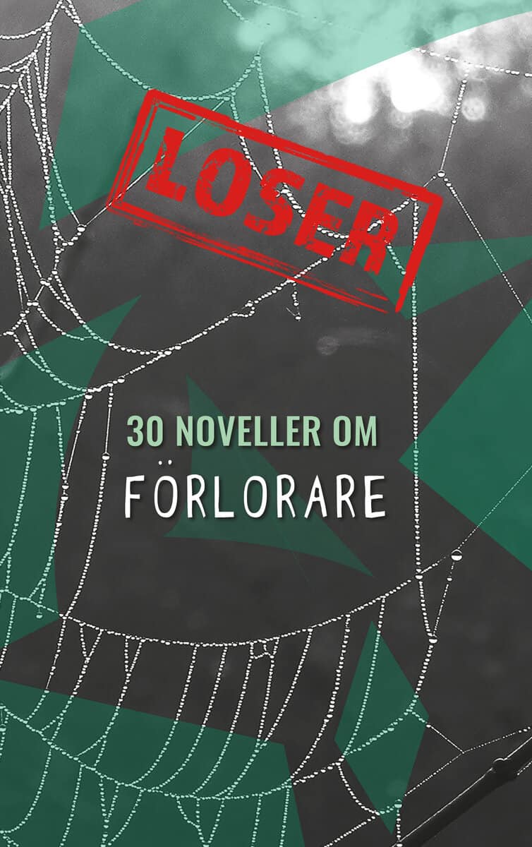 Larsson, Sarah| Nordqvist, Sandra| et al | Loser : 30 noveller om förlorare