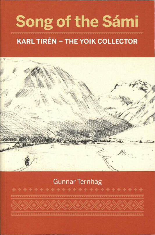 Ternhag, Gunnar | Song of the Sámi : Karl Tirén - the yoik collector