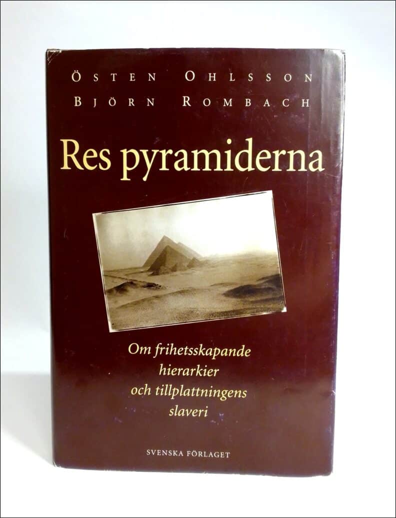 Ohlsson, Östen | Rombach, Björn | Res pyramiderna : Om frihetsskapande, hierarkier och tillplattningens slaveri