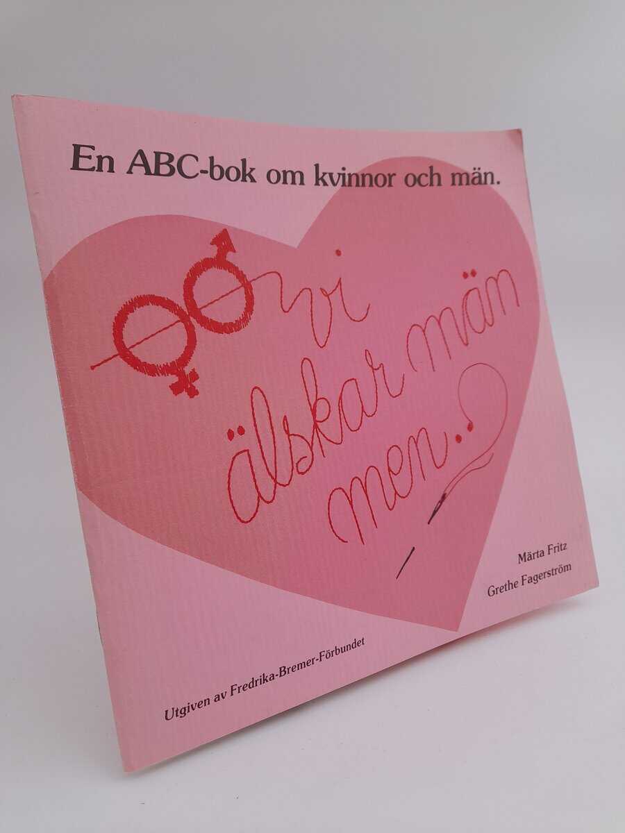 Fagerström, Grethe | Fritz, Märta | Vi älskar män men skrattar åt patriarkatet : en ABC-bok om kvinnor och män