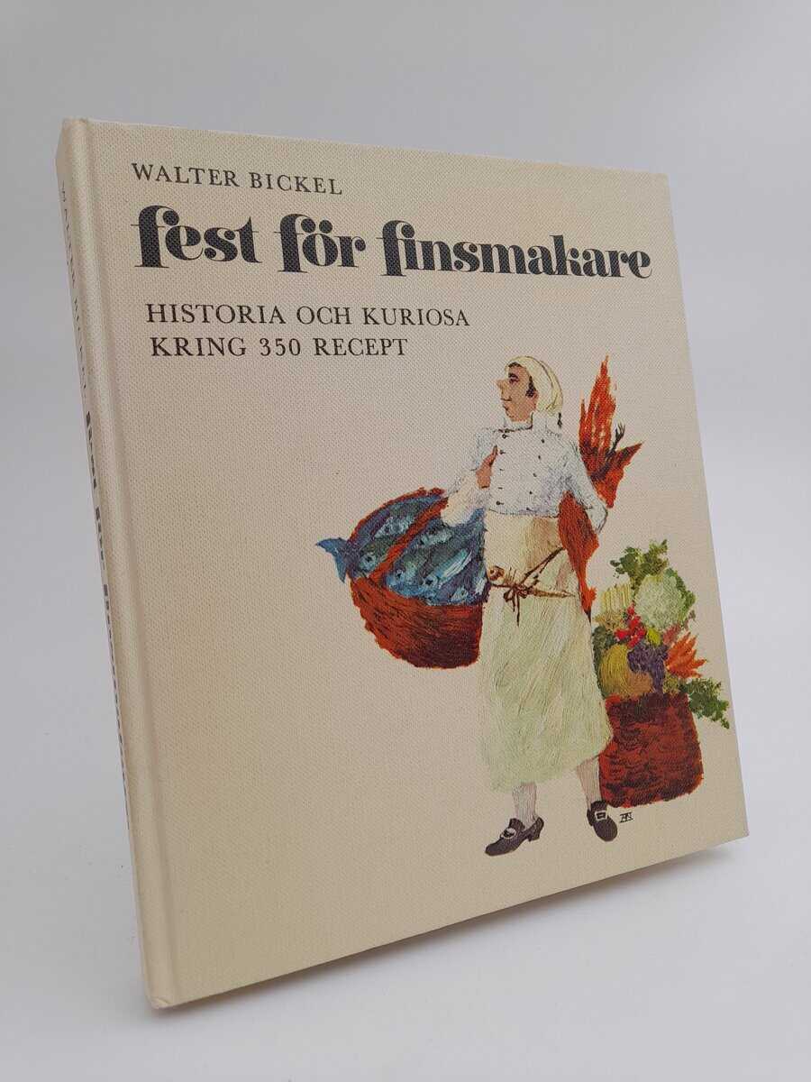 Bickel, Walter | Fest för finsmakare : Historia och kuriosa kring 350 recept