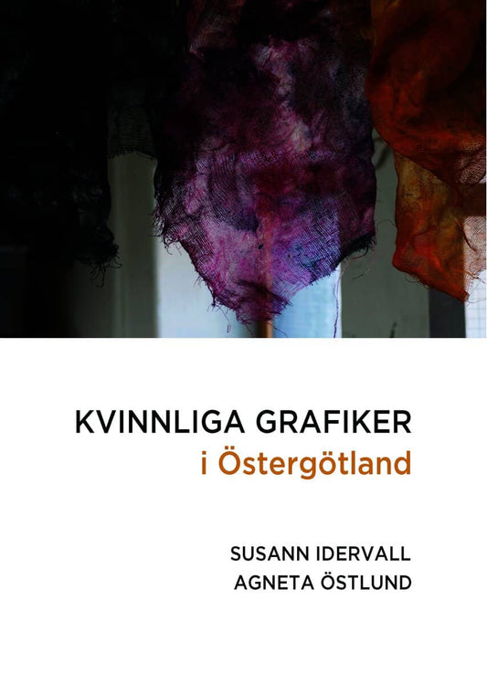 Idervall, Susanne| Östlund, Agneta | Kvinnliga grafiker i Östergötland