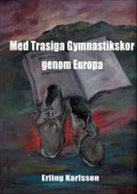 Karlsson, Erling | Med trasiga gymnastikskor genom Europa